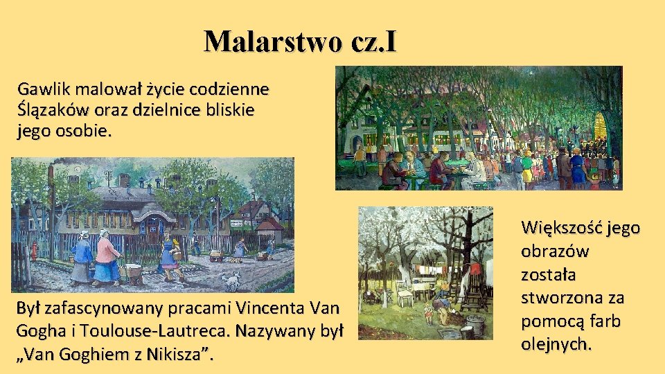 Malarstwo cz. I Gawlik malował życie codzienne Ślązaków oraz dzielnice bliskie jego osobie. Był