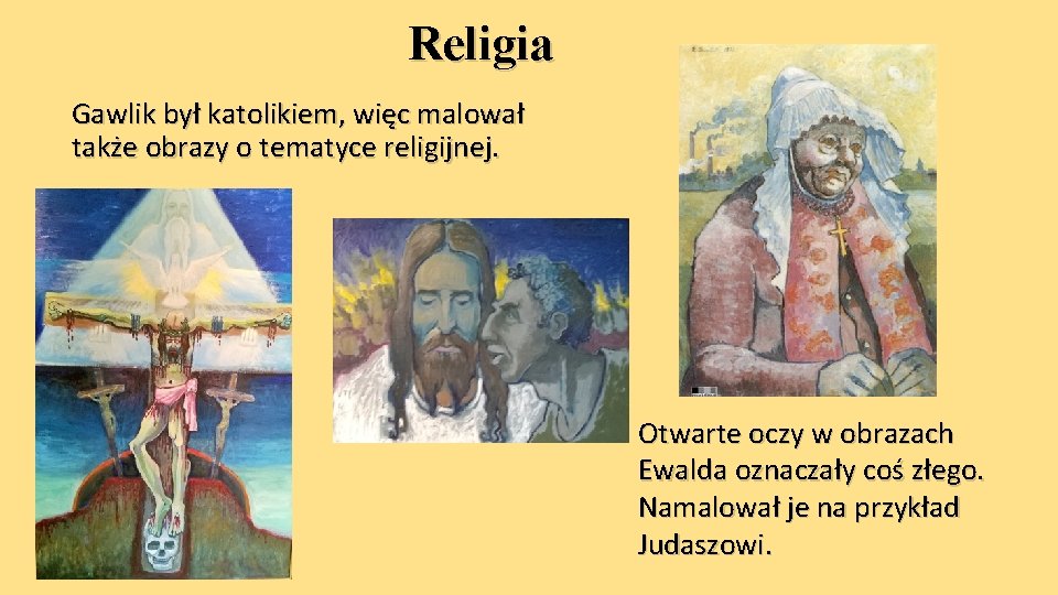 Religia Gawlik był katolikiem, więc malował także obrazy o tematyce religijnej. Otwarte oczy w