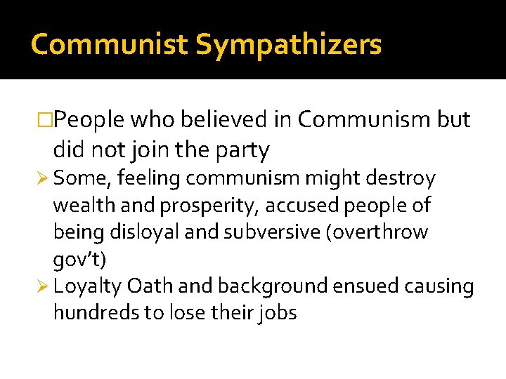 Communist Sympathizers �People who believed in Communism but did not join the party Ø Communist Sympathizers �People who believed in Communism but did not join the party Ø