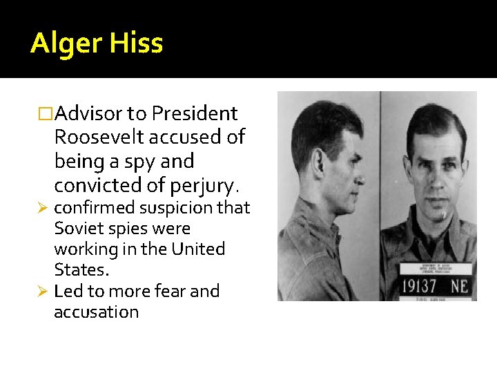 Alger Hiss �Advisor to President Roosevelt accused of being a spy and convicted of Alger Hiss �Advisor to President Roosevelt accused of being a spy and convicted of