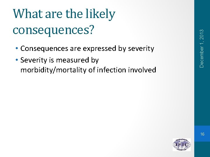  • Consequences are expressed by severity • Severity is measured by morbidity/mortality of