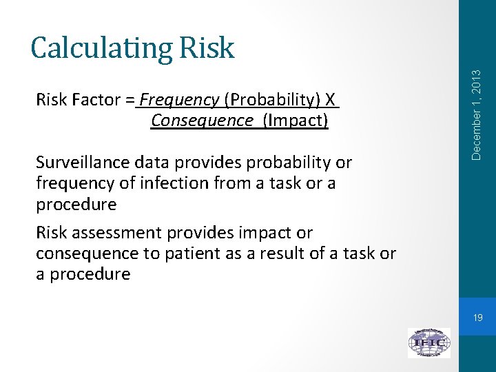 Risk Factor = Frequency (Probability) X Consequence (Impact) Surveillance data provides probability or frequency