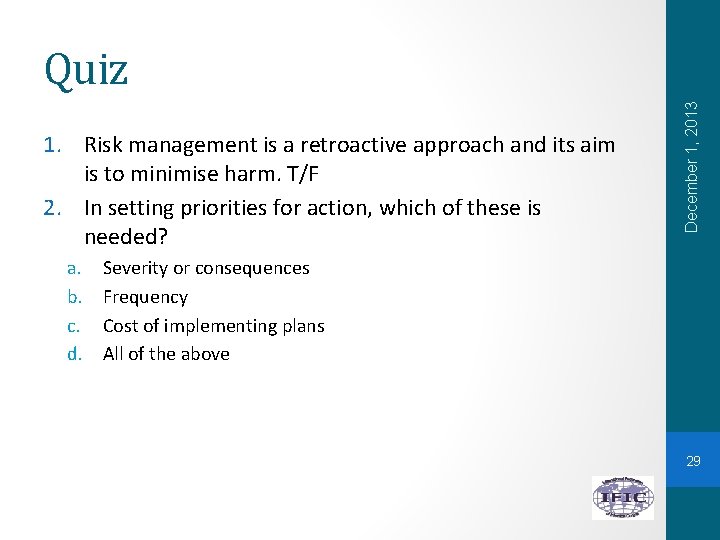 1. Risk management is a retroactive approach and its aim is to minimise harm.