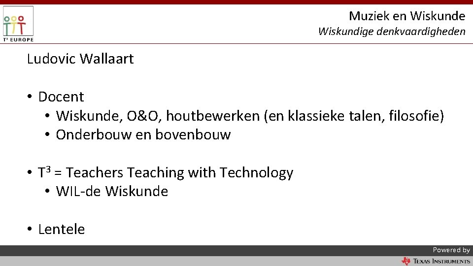 Muziek en Wiskunde Wiskundige denkvaardigheden Ludovic Wallaart • Docent • Wiskunde, O&O, houtbewerken (en