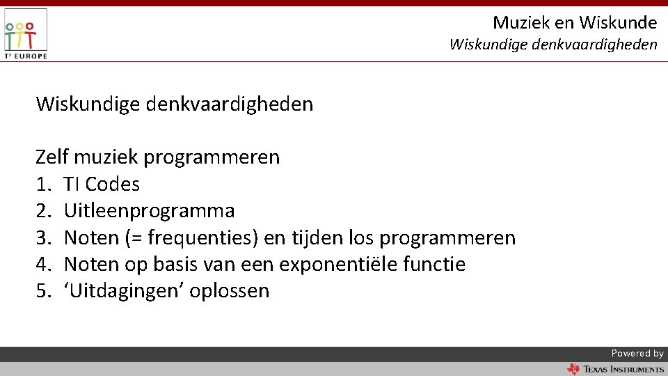 Muziek en Wiskunde Wiskundige denkvaardigheden Zelf muziek programmeren 1. TI Codes 2. Uitleenprogramma 3.