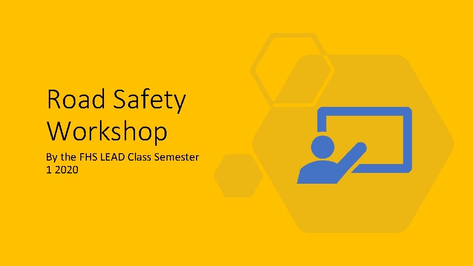 Road Safety Workshop By the FHS LEAD Class Semester 1 2020 