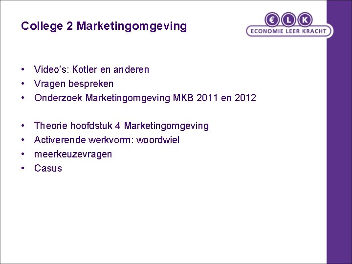 College 2 Marketingomgeving • Video’s: Kotler en anderen • Vragen bespreken • Onderzoek Marketingomgeving