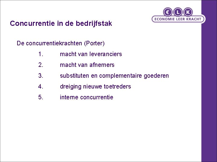 Concurrentie in de bedrijfstak De concurrentiekrachten (Porter) 1. macht van leveranciers 2. macht van