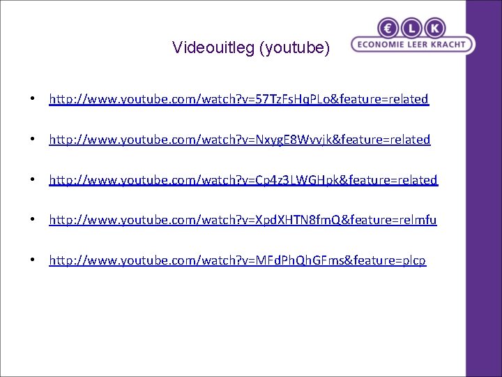 Videouitleg (youtube) • http: //www. youtube. com/watch? v=57 Tz. Fs. Hq. PLo&feature=related • http: