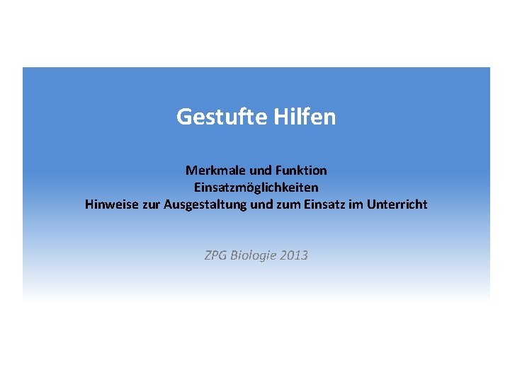 Gestufte Hilfen Merkmale und Funktion Einsatzmöglichkeiten Hinweise zur Ausgestaltung und zum Einsatz im Unterricht