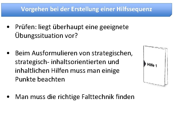 Vorgehen bei der Erstellung einer Hilfssequenz • Prüfen: liegt überhaupt eine geeignete Übungssituation vor?