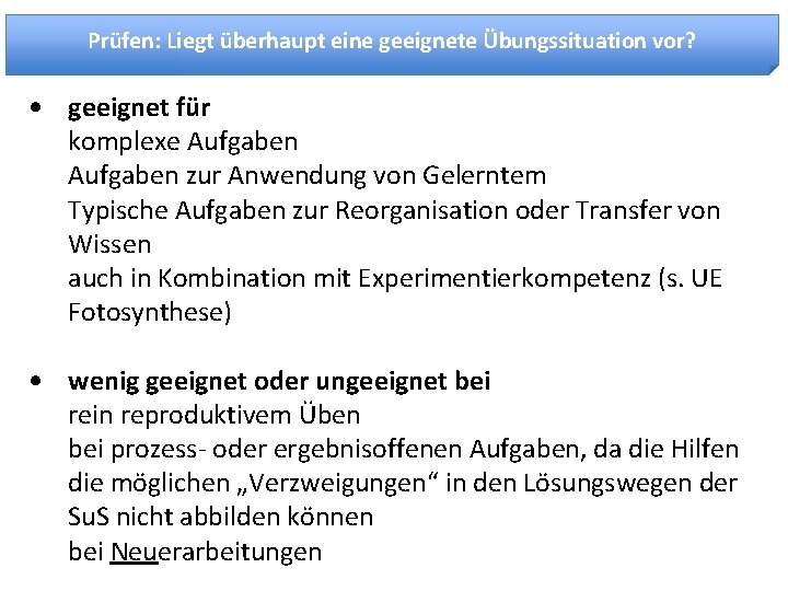 Prüfen: Liegt überhaupt eine geeignete Übungssituation vor? • geeignet für komplexe Aufgaben zur Anwendung