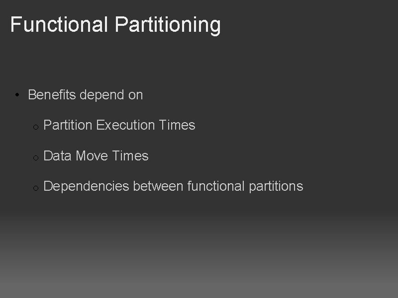 Functional Partitioning • Benefits depend on o Partition Execution Times o Data Move Times