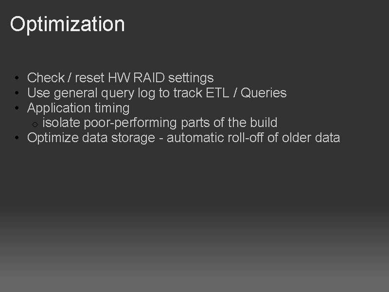 Optimization • Check / reset HW RAID settings • Use general query log to