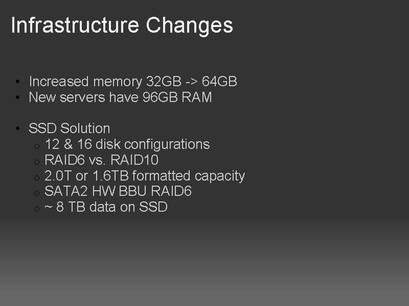 Infrastructure Changes • Increased memory 32 GB -> 64 GB • New servers have