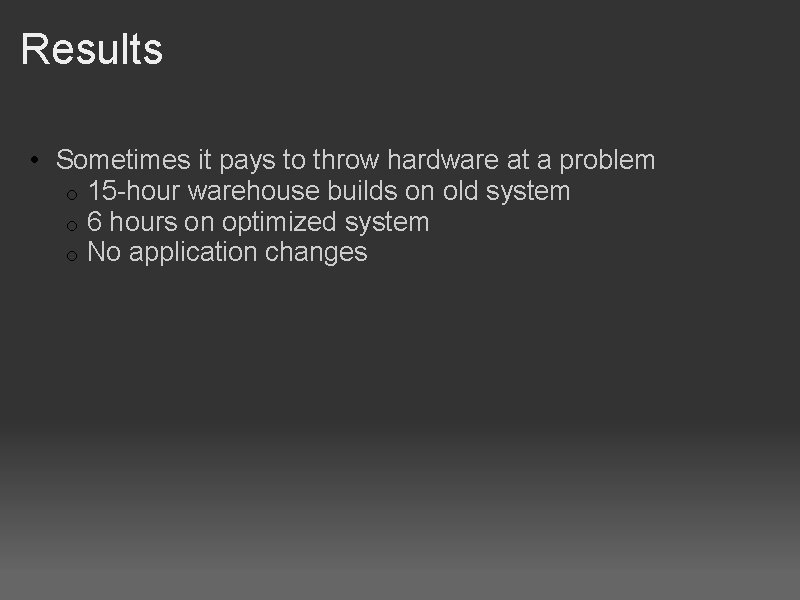 Results • Sometimes it pays to throw hardware at a problem o 15 -hour