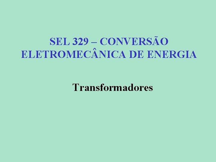 SEL 329 – CONVERSÃO ELETROMEC NICA DE ENERGIA Transformadores 