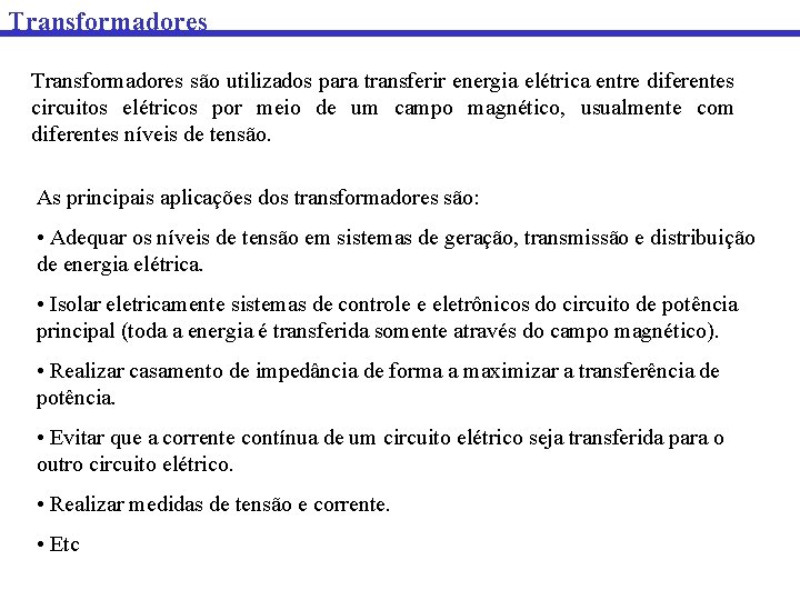 Transformadores são utilizados para transferir energia elétrica entre diferentes circuitos elétricos por meio de