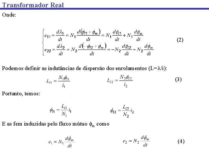 Transformador Real Onde: (2) Podemos definir as indutâncias de dispersão dos enrolamentos (L= /i):