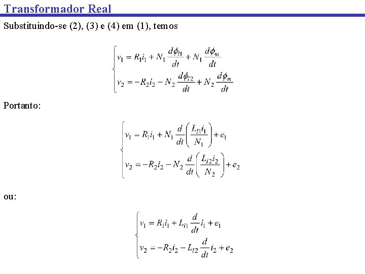 Transformador Real Substituindo-se (2), (3) e (4) em (1), temos Portanto: ou: 