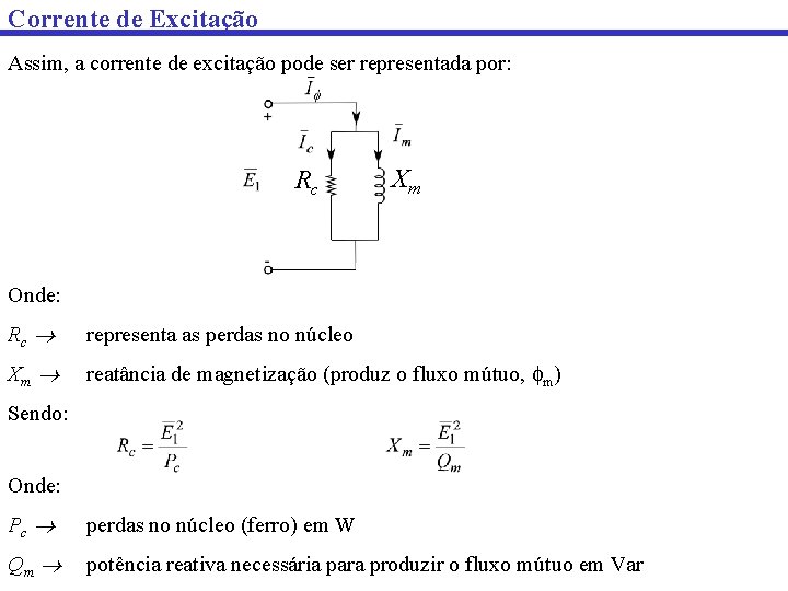 Corrente de Excitação Assim, a corrente de excitação pode ser representada por: Rc Xm