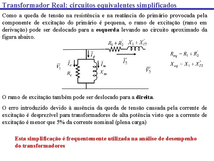 Transformador Real: circuitos equivalentes simplificados Como a queda de tensão na resistência e na