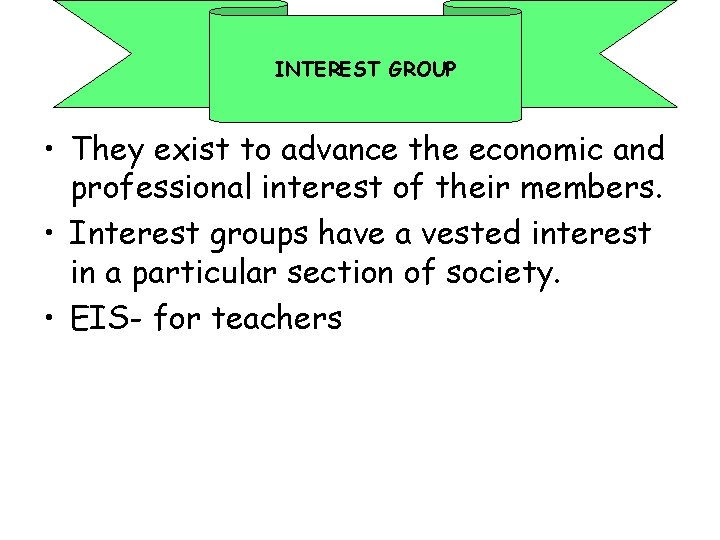 INTEREST GROUP • They exist to advance the economic and professional interest of their