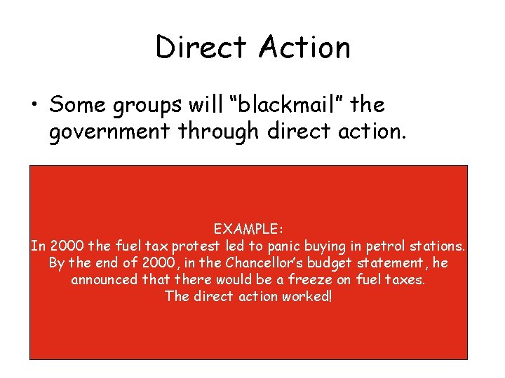 Direct Action • Some groups will “blackmail” the government through direct action. EXAMPLE: In