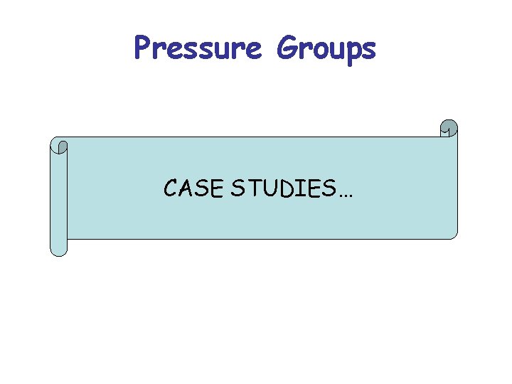 Pressure Groups CASE STUDIES… 