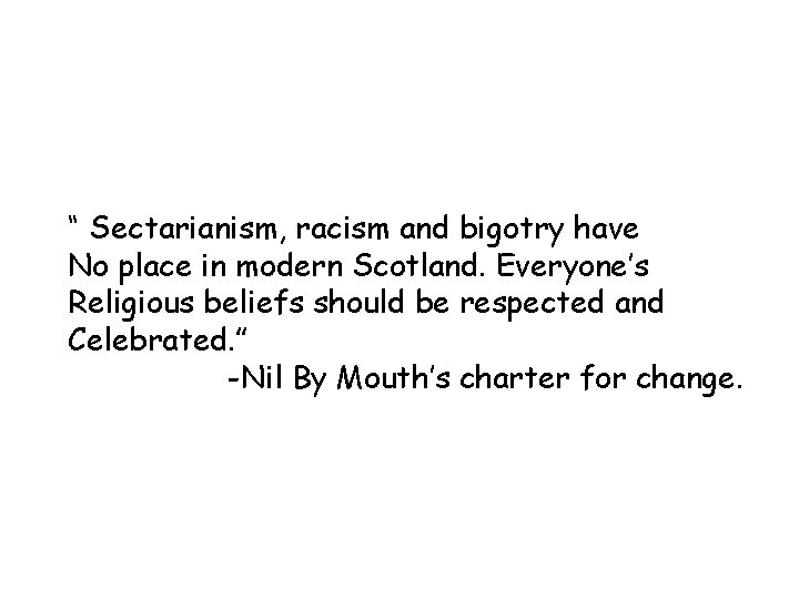 “ Sectarianism, racism and bigotry have No place in modern Scotland. Everyone’s Religious beliefs