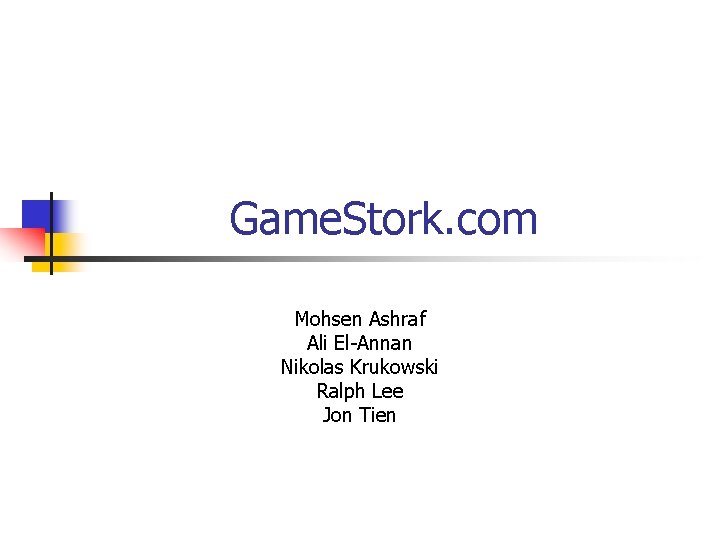 Game. Stork. com Mohsen Ashraf Ali El-Annan Nikolas Krukowski Ralph Lee Jon Tien 