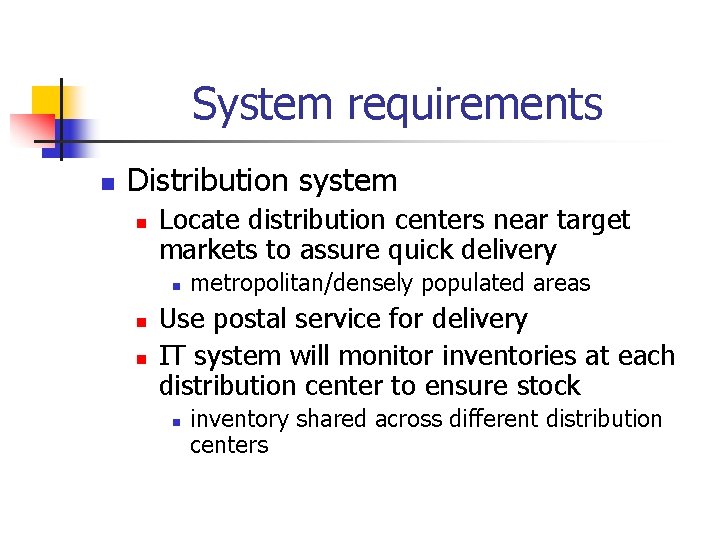 System requirements n Distribution system n Locate distribution centers near target markets to assure
