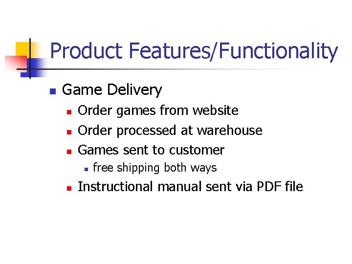 Product Features/Functionality n Game Delivery n n n Order games from website Order processed