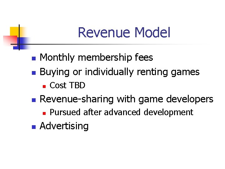 Revenue Model n n Monthly membership fees Buying or individually renting games n n