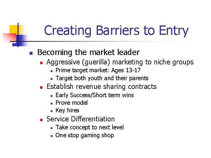 Creating Barriers to Entry n Becoming the market leader n Aggressive (guerilla) marketing to