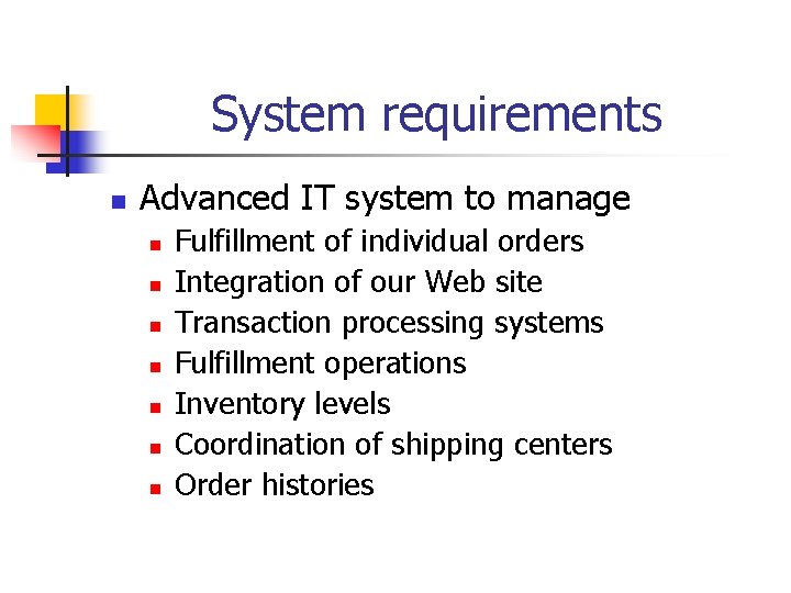 System requirements n Advanced IT system to manage n n n n Fulfillment of