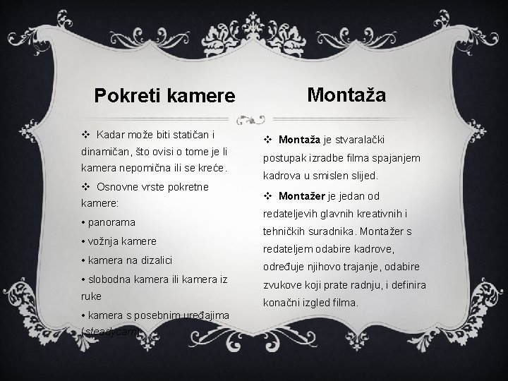 Pokreti kamere v Kadar može biti statičan i dinamičan, što ovisi o tome je