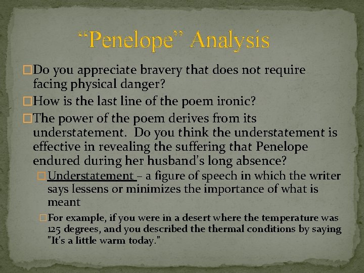 “Penelope” Analysis �Do you appreciate bravery that does not require facing physical danger? �How