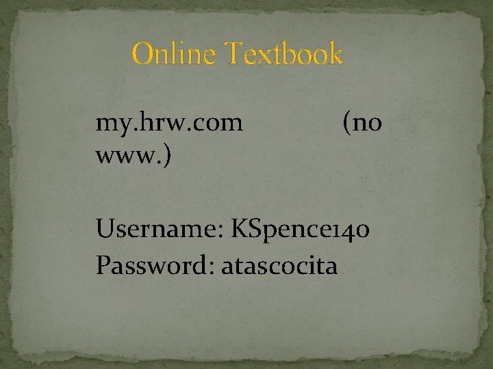 Online Textbook my. hrw. com www. ) (no Username: KSpence 140 Password: atascocita 