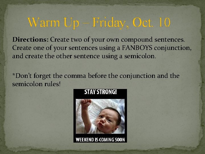 Warm Up – Friday, Oct. 10 Directions: Create two of your own compound sentences.