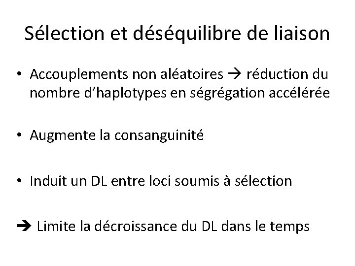 Sélection et déséquilibre de liaison • Accouplements non aléatoires réduction du nombre d’haplotypes en