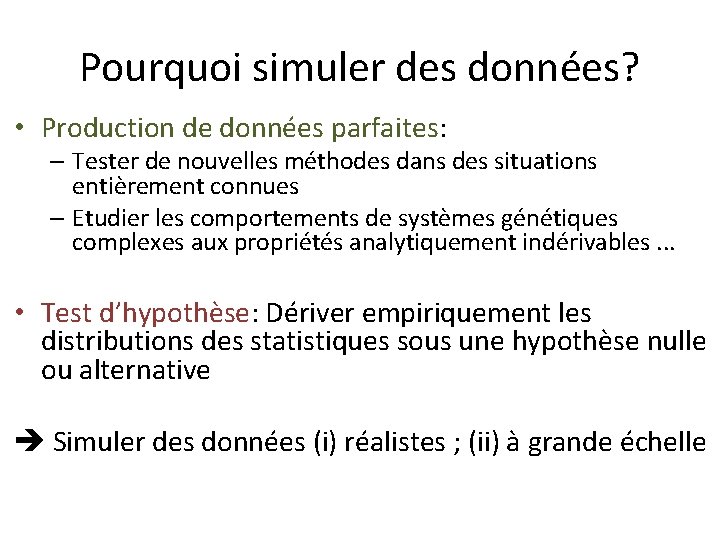 Pourquoi simuler des données? • Production de données parfaites: – Tester de nouvelles méthodes