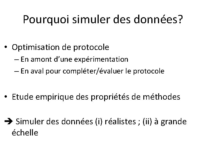 Pourquoi simuler des données? • Optimisation de protocole – En amont d’une expérimentation –