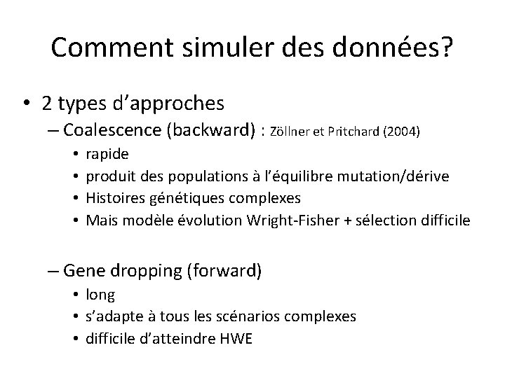 Comment simuler des données? • 2 types d’approches – Coalescence (backward) : Zöllner et