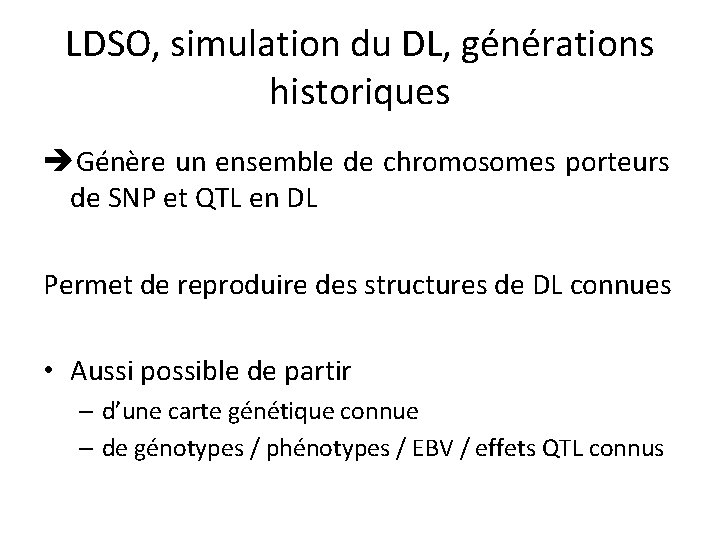 LDSO, simulation du DL, générations historiques Génère un ensemble de chromosomes porteurs de SNP