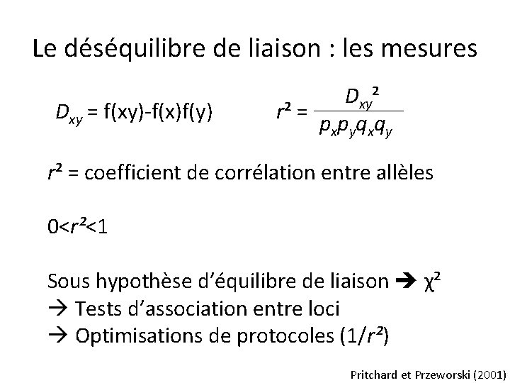 Le déséquilibre de liaison : les mesures Dxy = f(xy)-f(x)f(y) Dxy² r² = p