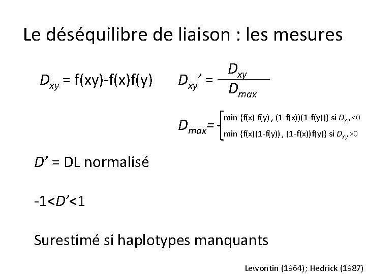 Le déséquilibre de liaison : les mesures Dxy = f(xy)-f(x)f(y) Dxy’ = Dmax= min