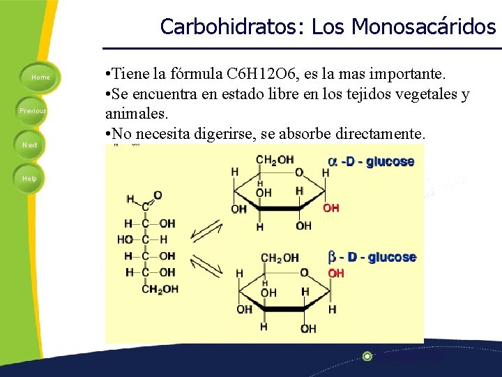 Carbohidratos: Los Monosacáridos Home Previous Next Help • Tiene la fórmula C 6 H