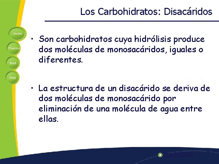 Los Carbohidratos: Disacáridos Home Previous Next • Son carbohidratos cuya hidrólisis produce dos moléculas