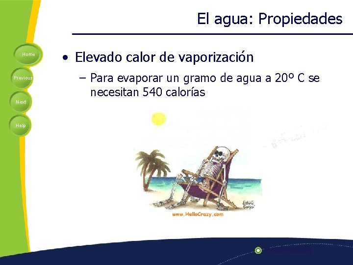 El agua: Propiedades Home Previous Next Help • Elevado calor de vaporización – Para